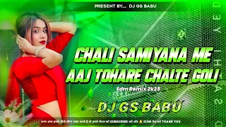 chali samiyana me aaj tohare chalte goli bhojpuri new song dj remix edm drop remix dj gs babu