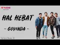 Download Lagu Govinda - Hal Hebat (Lirik Lagu) ~ Takkan siakan dia belum tentu ada yang seperti dia