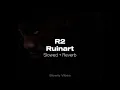 R2 - Ruinart (𝙨𝙡𝙤𝙬𝙚𝙙 + 𝙧𝙚𝙫𝙚𝙧𝙗)