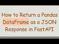 How to Return a Pandas DataFrame as a JSON Response in FastAPI