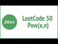 leetCode 50 - Pow x n Recursion Iteration JSer