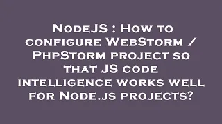 NodeJS How to configure WebStorm PhpStorm project so that JS code intelligence works well for No