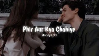 Tu Hai To Mujhe Phir Aur Kya Chahiye - Phir Aur Kya Chahiye [ Slowed + Reverb ] Arijit Singh | Moody