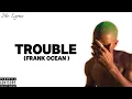 Download Lagu Trouble - Frank Ocean (Lyrics)