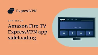 Amazon Fire TV ExpressVPN app sideloading tutorial