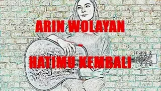 Arin Wolayan - Hatimu Kembali (by; Fadzriyah)