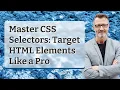 Master CSS Selectors Target HTML Elements Like a Pro