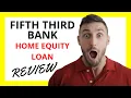 Fifth Third Bank Home Equity Loan Review Pros and Cons