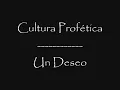 Cultura Profética - Un Deseo