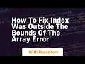 how to fix index was outside the bounds of the array error