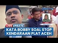 Download Lagu Penyetopan Pelat BL Viral, Gubernur Sumut Bobby Bantah Adanya Sentimen dengan Provinsi Aceh