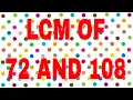 LCM of 72 and 108