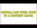 Drupal Add html code to a content block 2 Solutions