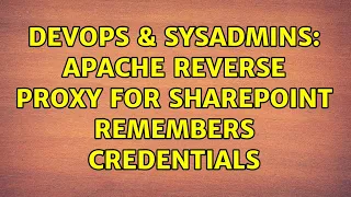 DevOps SysAdmins Apache Reverse Proxy for Sharepoint Remembers Credentials 2 Solutions