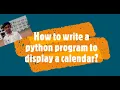 How to write a python program to display a calendar