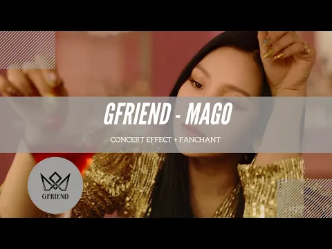 Download MP3 [CONCERT EFFECT + FANCHANT] GFRIEND - MAGO