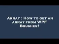 Array How to get an array from WPF Brushes
