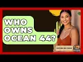 Who Owns Ocean 44 - Everything About Phoenix