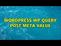 Wordpress WP Query post meta value 3 Solutions