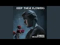 Keep These Flowers