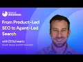 From Product-Led SEO to Agent-Led Search Eli Schwartz