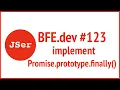 BFE dev implement Promise prototype finally JSer - Front End Interview questions