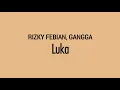 Download Lagu Lirik Luka | RIZKY FEBIAN, GANGGA