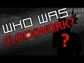 Who even was clockwork