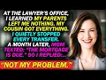 At The Lawyer s Office I Learned My Parents Left Me Nothing My Cousin Got Everything So I Quietly