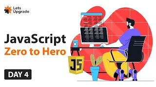 JavaScript Zero to Hero Day 4 LetsUpgrade