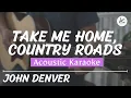 Download Lagu Take Me Home, Country Roads - Acoustic Karaoke (John Denver)