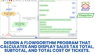 Design a Flowgorithm program that calculates sales tax total subtotal and total cost of tickets