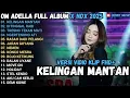 Download Lagu OM ADELLA x NDX FULL ALBUM TERBARU 2025 | KELINGAN MANTAN, DITINGGAL RABI, TRESNO TEKAN MATI