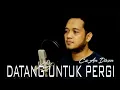 Download Lagu DATANG UNTUK PERGI - CaAn Dixon Cover