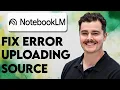 How To Fix NotebookLM Error Uploading Source 2026 Guide