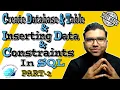 Creating Database Tables Inserting Data Applying Constraints in SQL Step-by-Step Guide Part-2