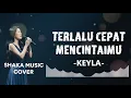 Download Lagu TERLALU CEPAT MENCINTAIMU  -  KEYLA BY SHAKA MUSIC MP3