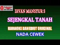Download Lagu KARAOKE DANGDUT SEJENGKAL TANAH  - IRVAN MANSYUR S (COVER) NADA CEWEK