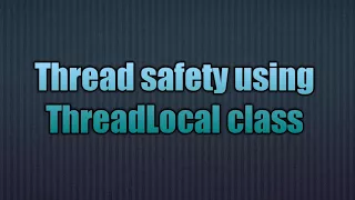 Thread safety using ThreadLocal class