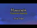 Download Lagu Hawayein | Jab Harry Met Sejal | Arijit Singh | Hindi Lyrics - Terjemahan Indonesia