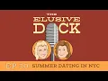 Summer Dating in NYC The Elusive Dick Podcast Ep 30