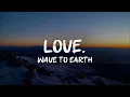 Download Lagu wave to earth - love. (lyrics)