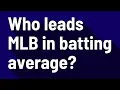 Who leads MLB in batting average