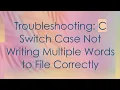 Troubleshooting C Switch Case Not Writing Multiple Words to File Correctly