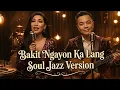 Bakit Ngayon Ka Lang - Freestyle Soul Jazz Cover