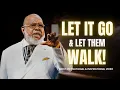 Let It Go Let Them Walk T D Jakes Madea Joel Osteen Oprah Winfrey Life Changing Advice