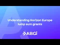 Understanding Horizon Europe lump sum grants - ABGi France