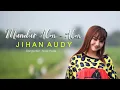 Download Lagu JIHAN AUDY - MUNDUR ALON ALON (Official Music Video) New Arrivals Evencio