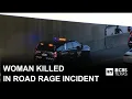 Woman shot killed during road rage incident on Fort Worth interstate police say