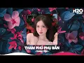 Download Lagu Tham Phú Phụ Bần Remix, Duyên Tình Ta Tan Nát Cũng Là Do Anh Gieo Trái Ngang🎼Nhạc Remix TikTok 2025